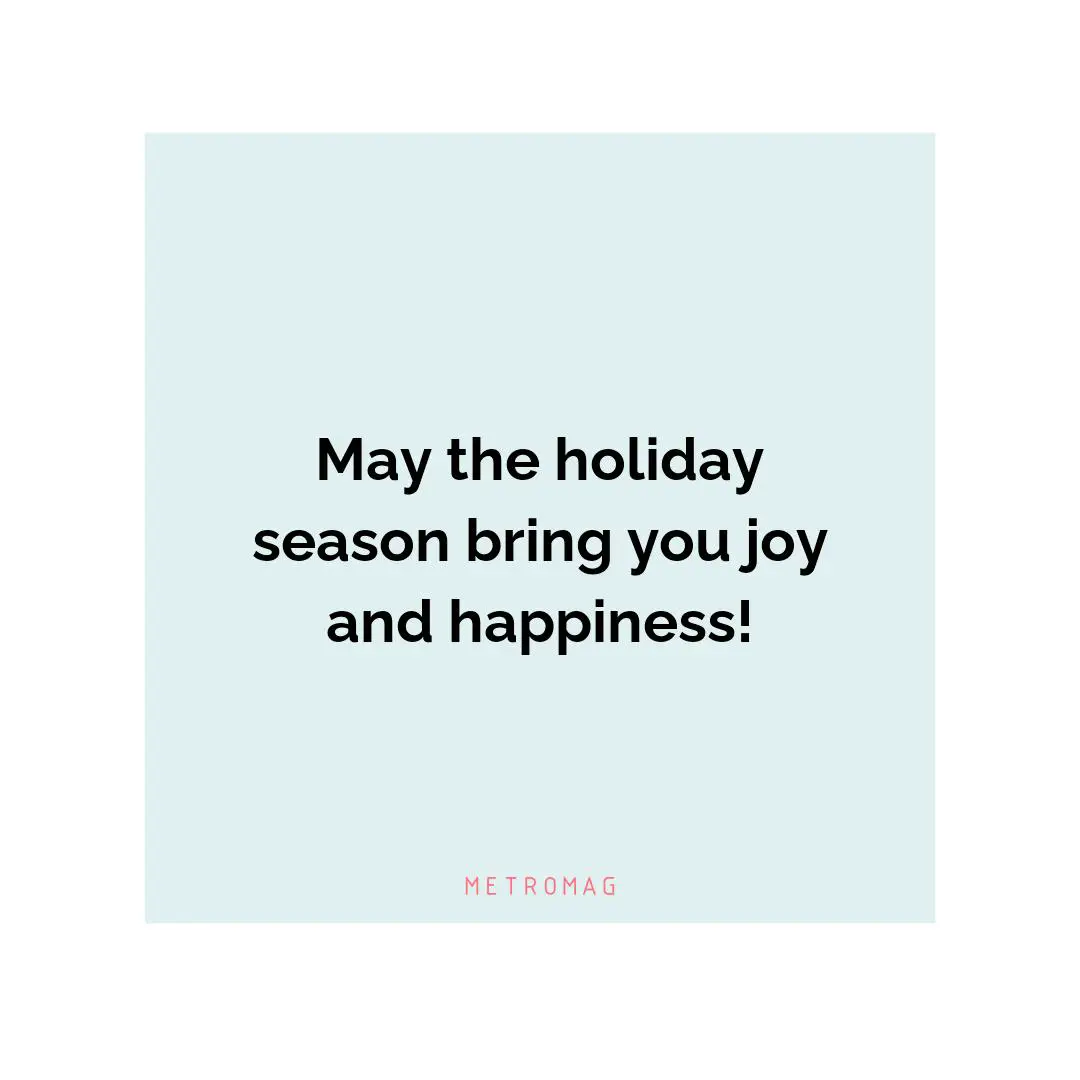 May the holiday season bring you joy and happiness!