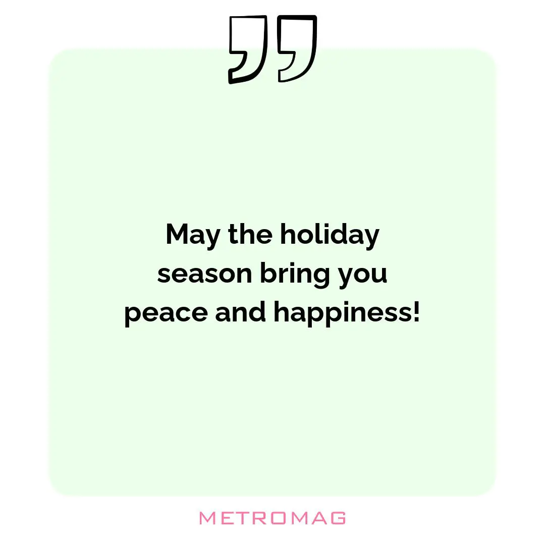 May the holiday season bring you peace and happiness!