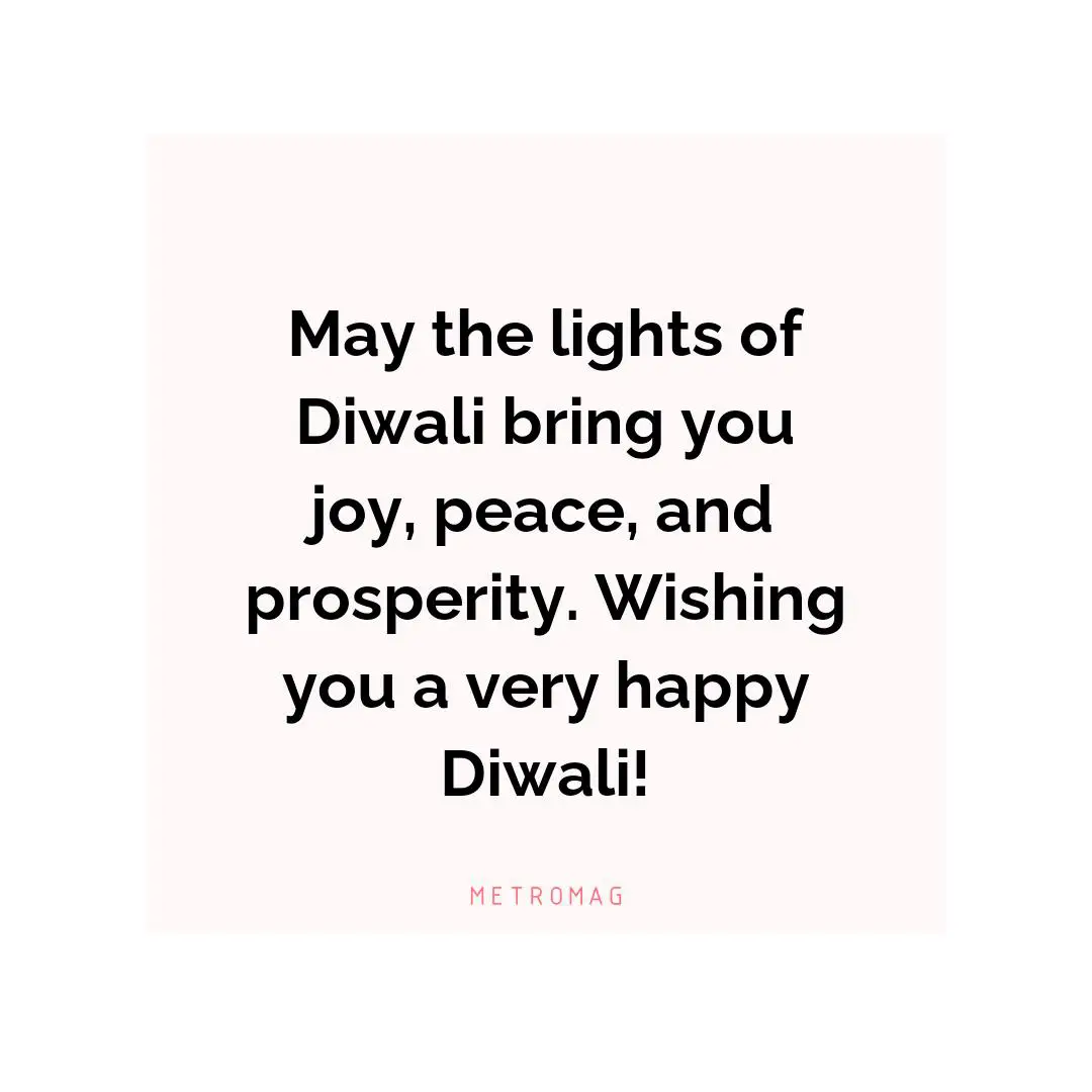 May the lights of Diwali bring you joy, peace, and prosperity. Wishing you a very happy Diwali!