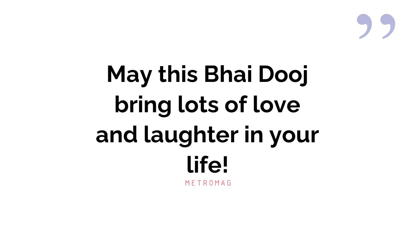 May this Bhai Dooj bring lots of love and laughter in your life!