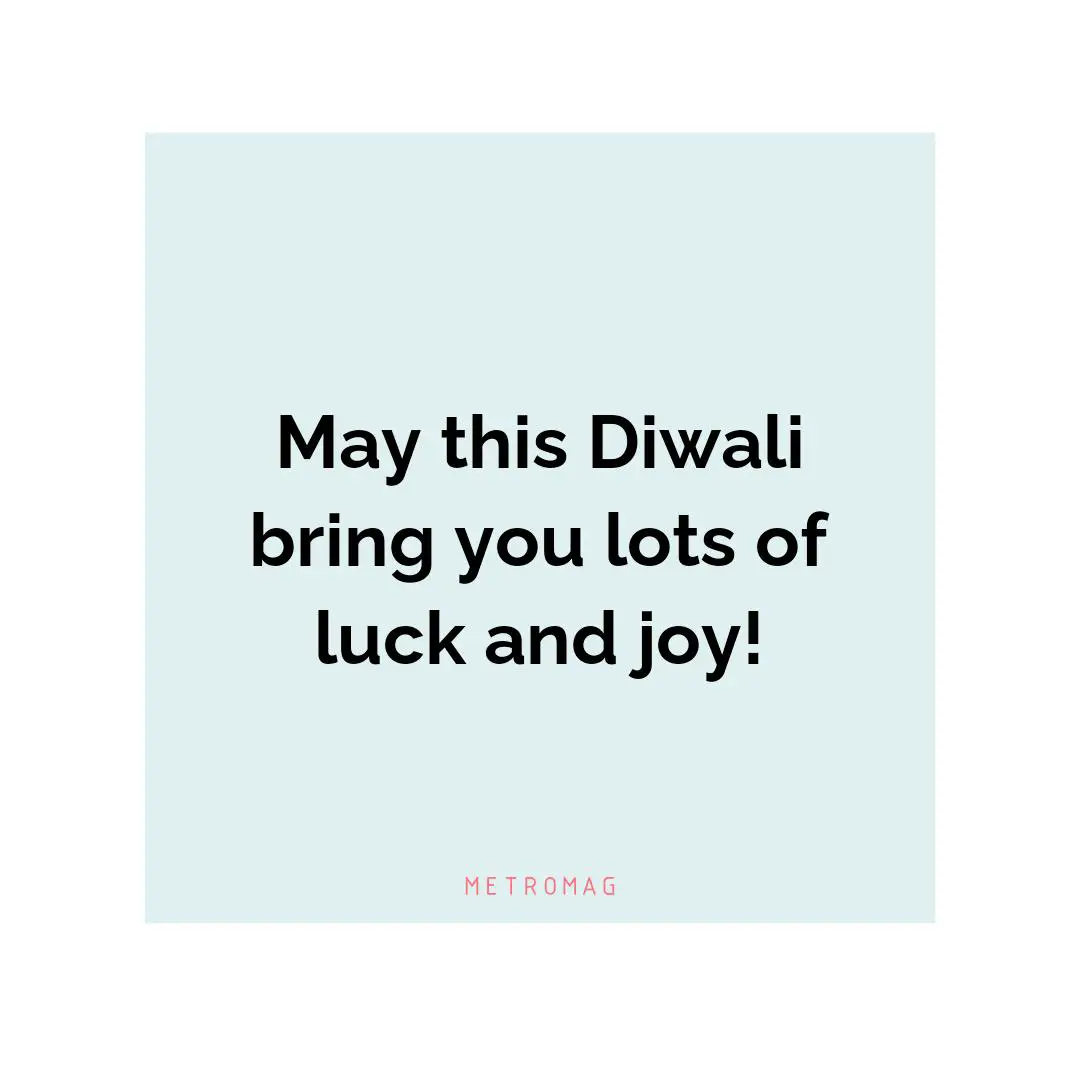 May this Diwali bring you lots of luck and joy!