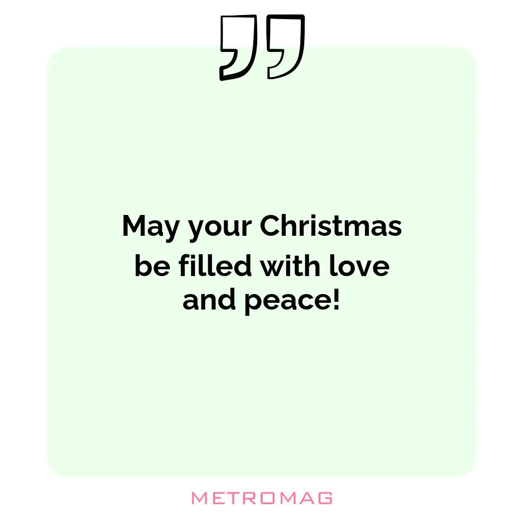 May your Christmas be filled with love and peace!