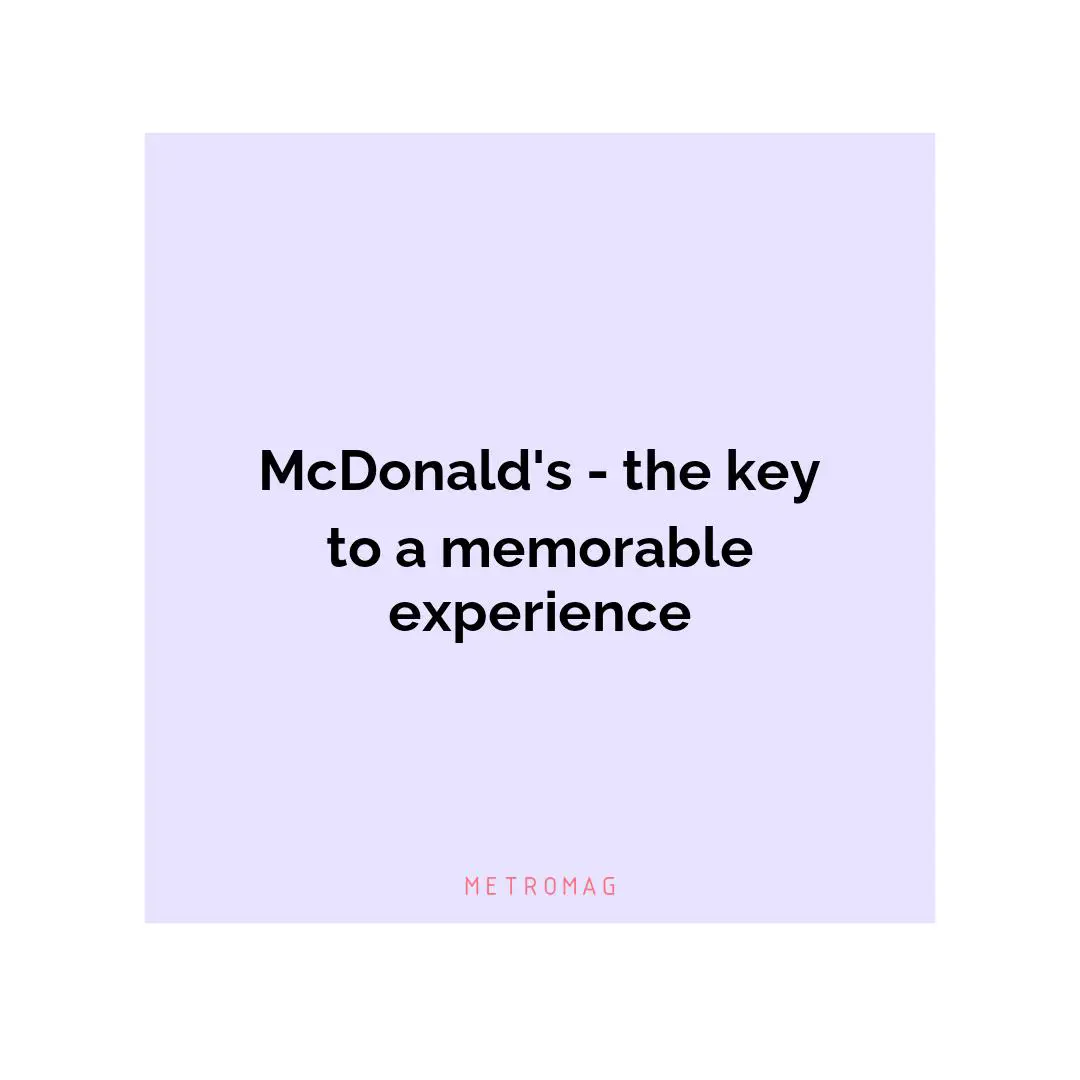 McDonald's - the key to a memorable experience