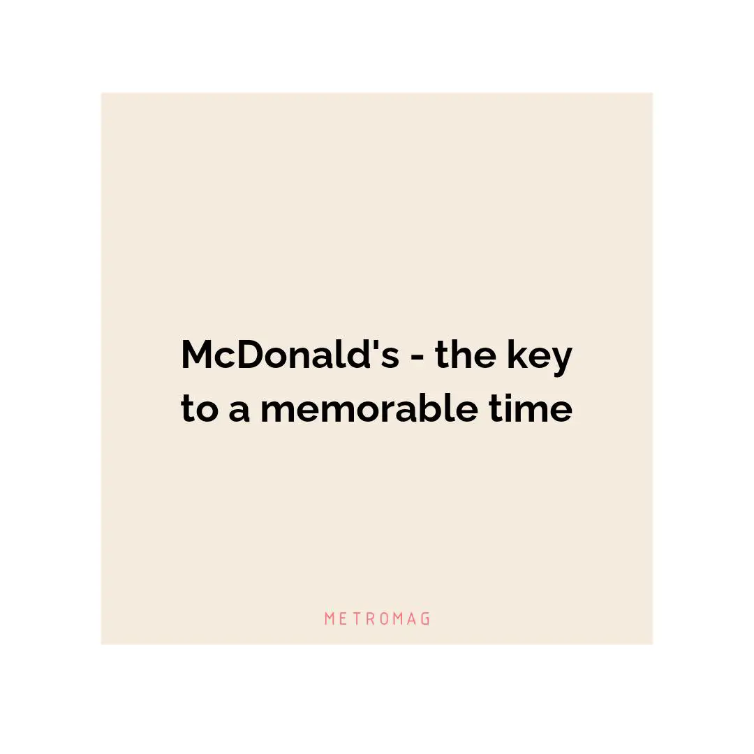 McDonald's - the key to a memorable time