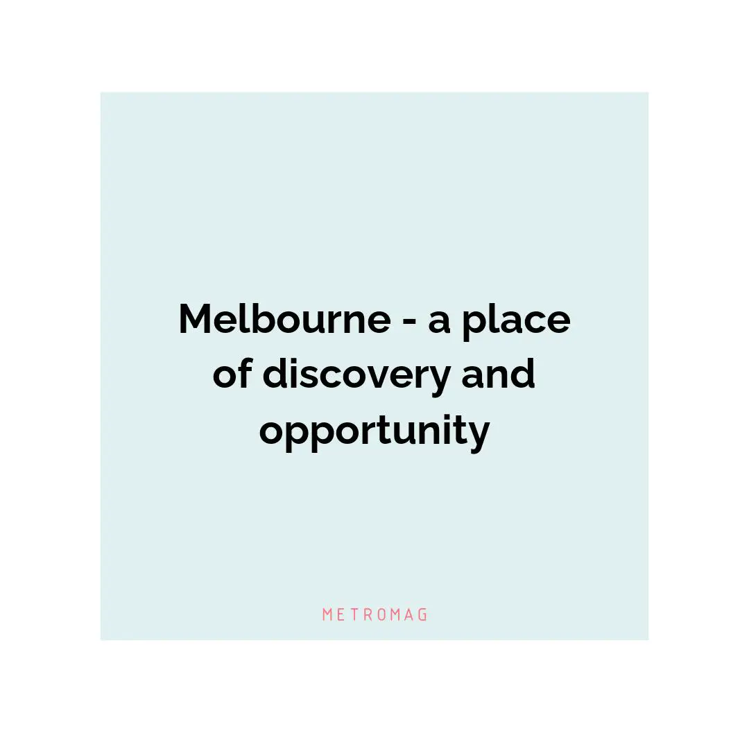 Melbourne - a place of discovery and opportunity