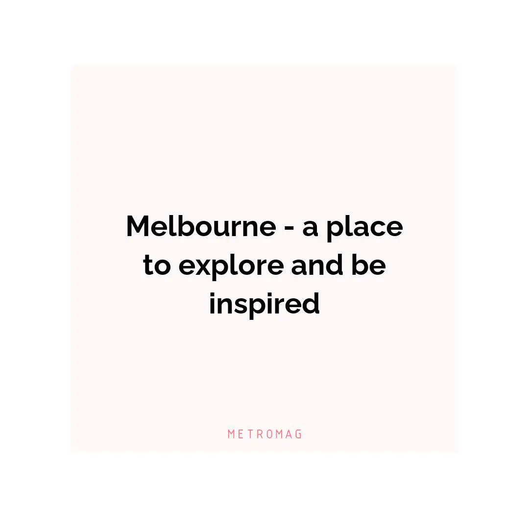 Melbourne - a place to explore and be inspired
