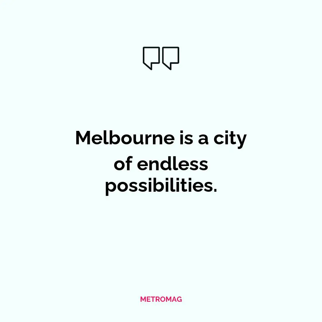 Melbourne is a city of endless possibilities.