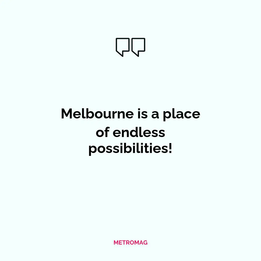 Melbourne is a place of endless possibilities!