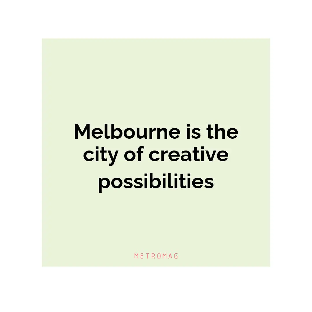 Melbourne is the city of creative possibilities