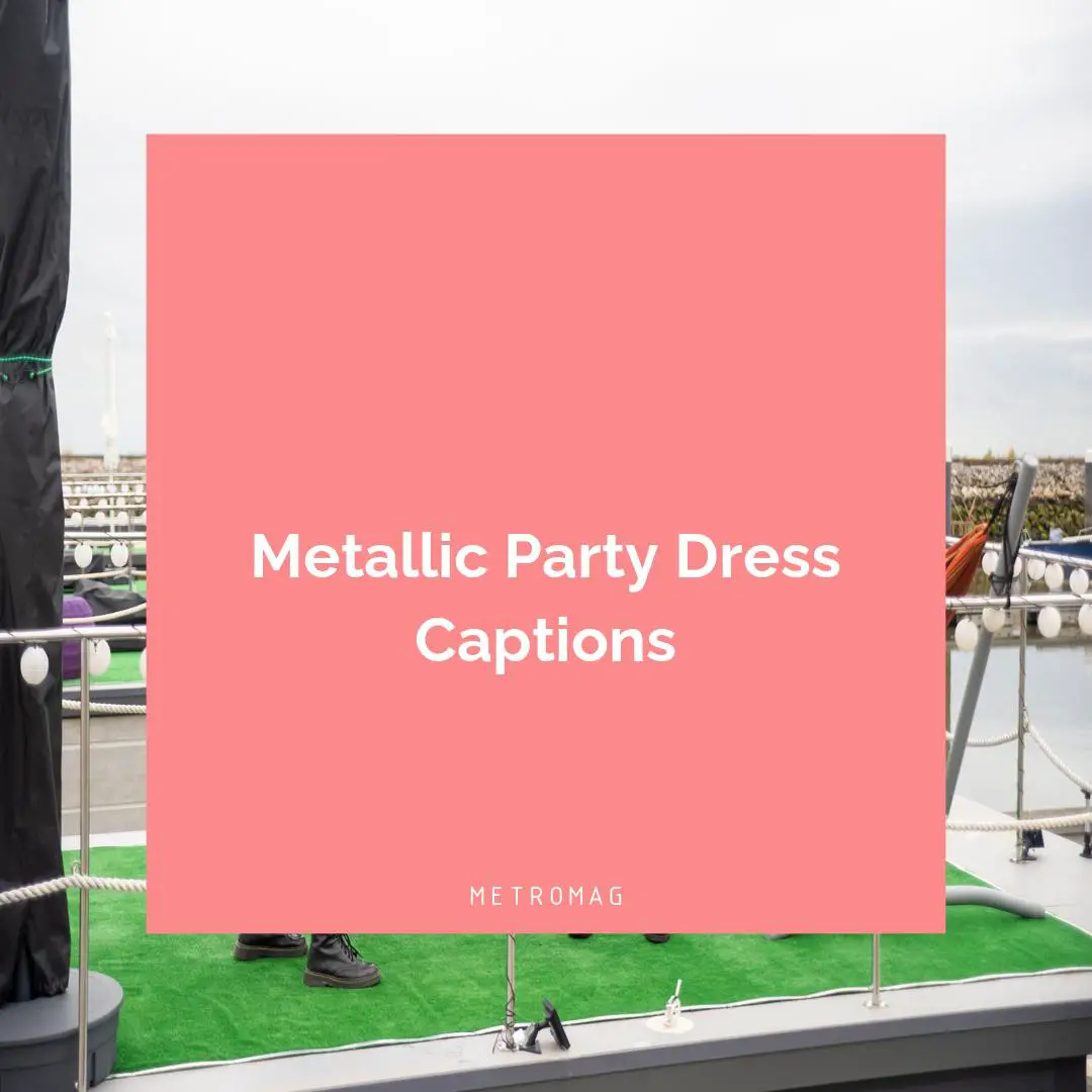 Metallic Party Dress Captions