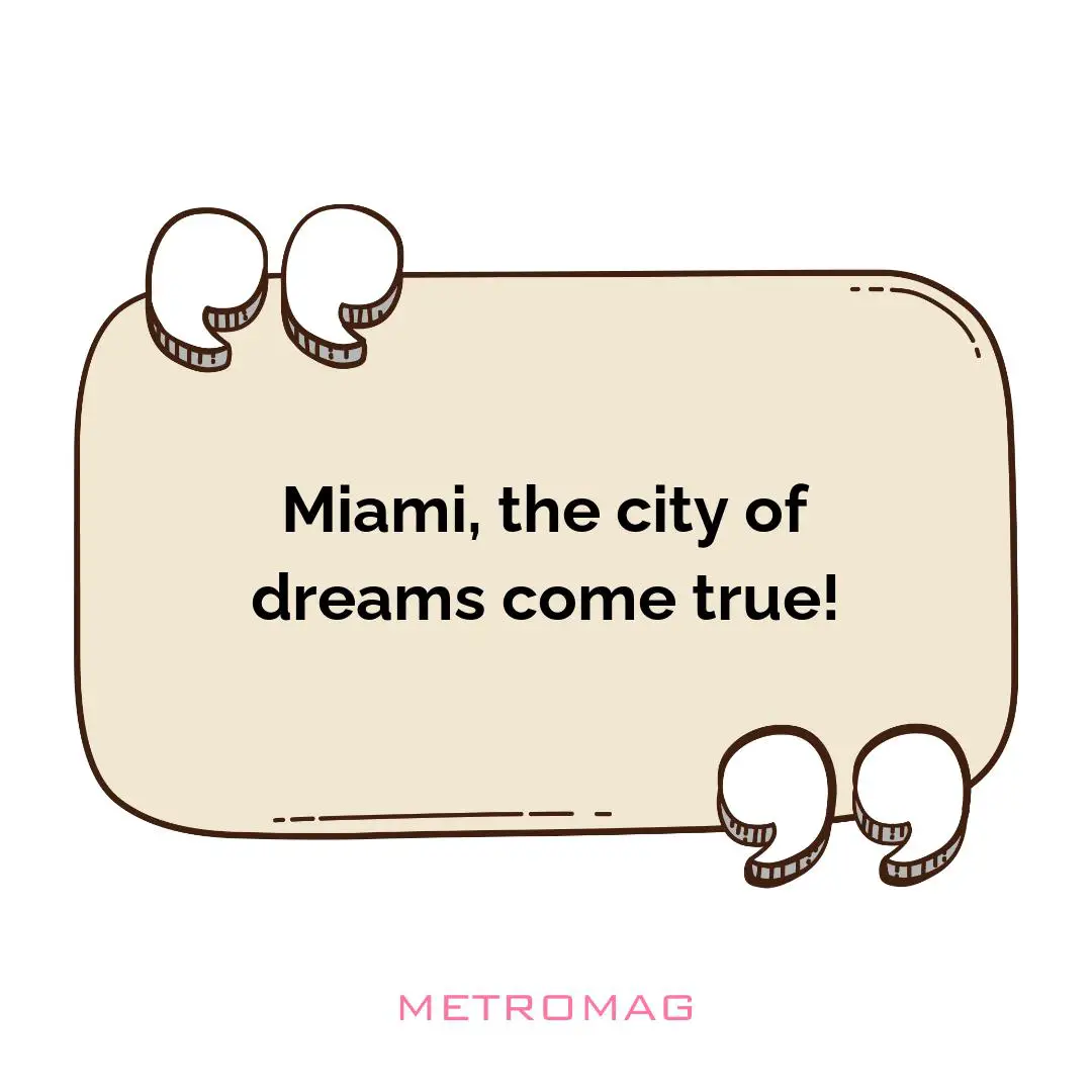 Miami, the city of dreams come true!