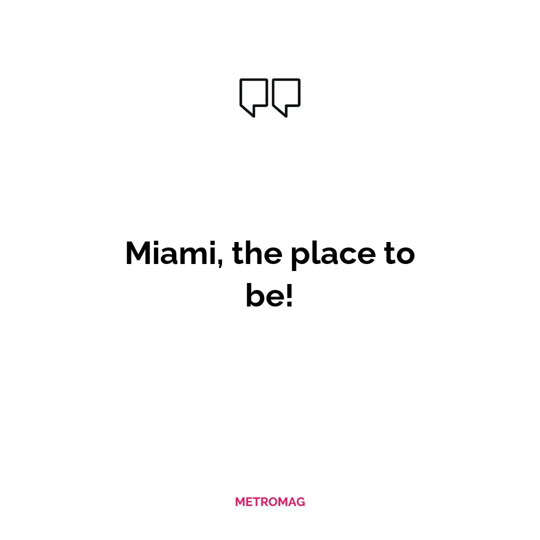 Miami, the place to be!