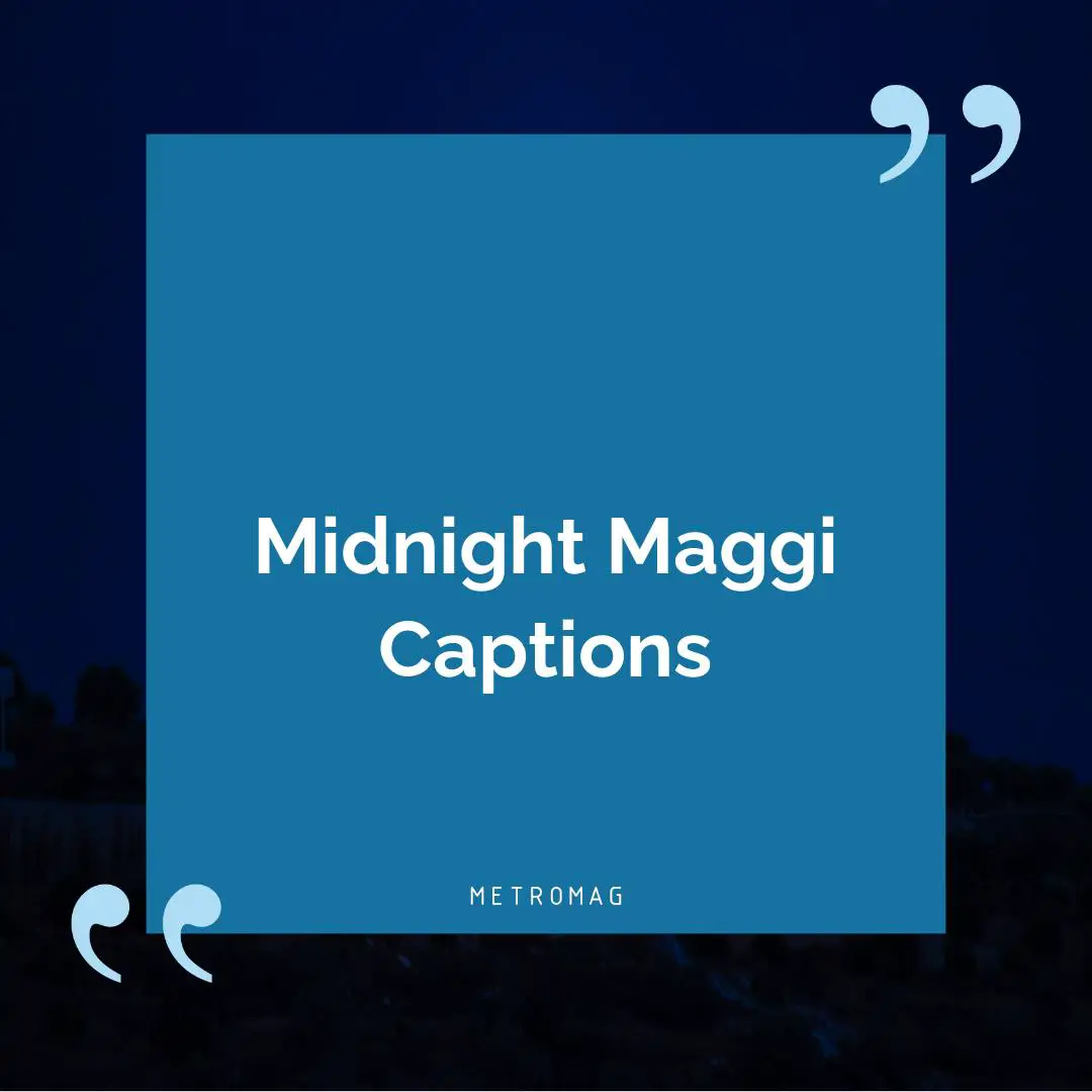 Midnight Maggi Captions