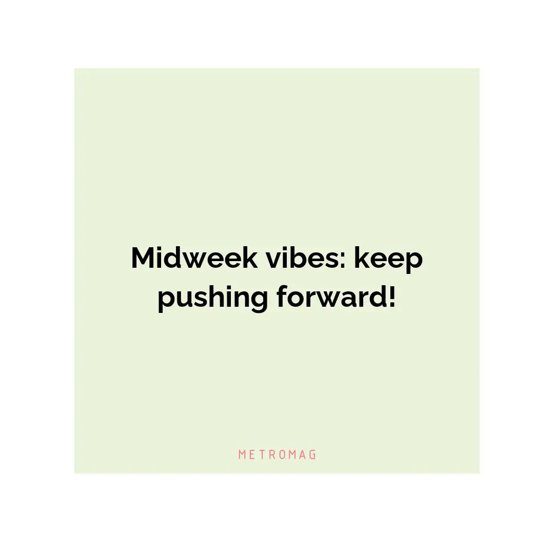 Midweek vibes: keep pushing forward!