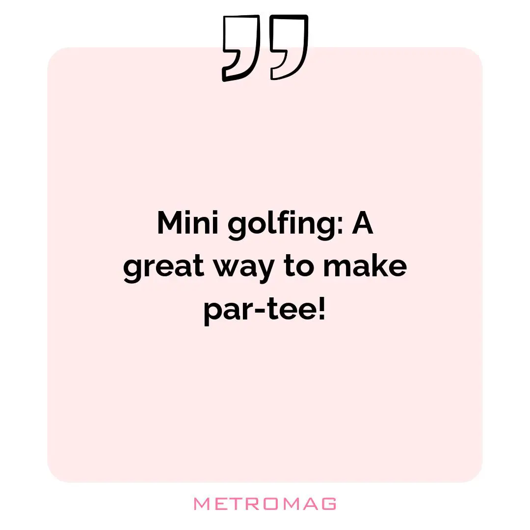 Mini golfing: A great way to make par-tee!