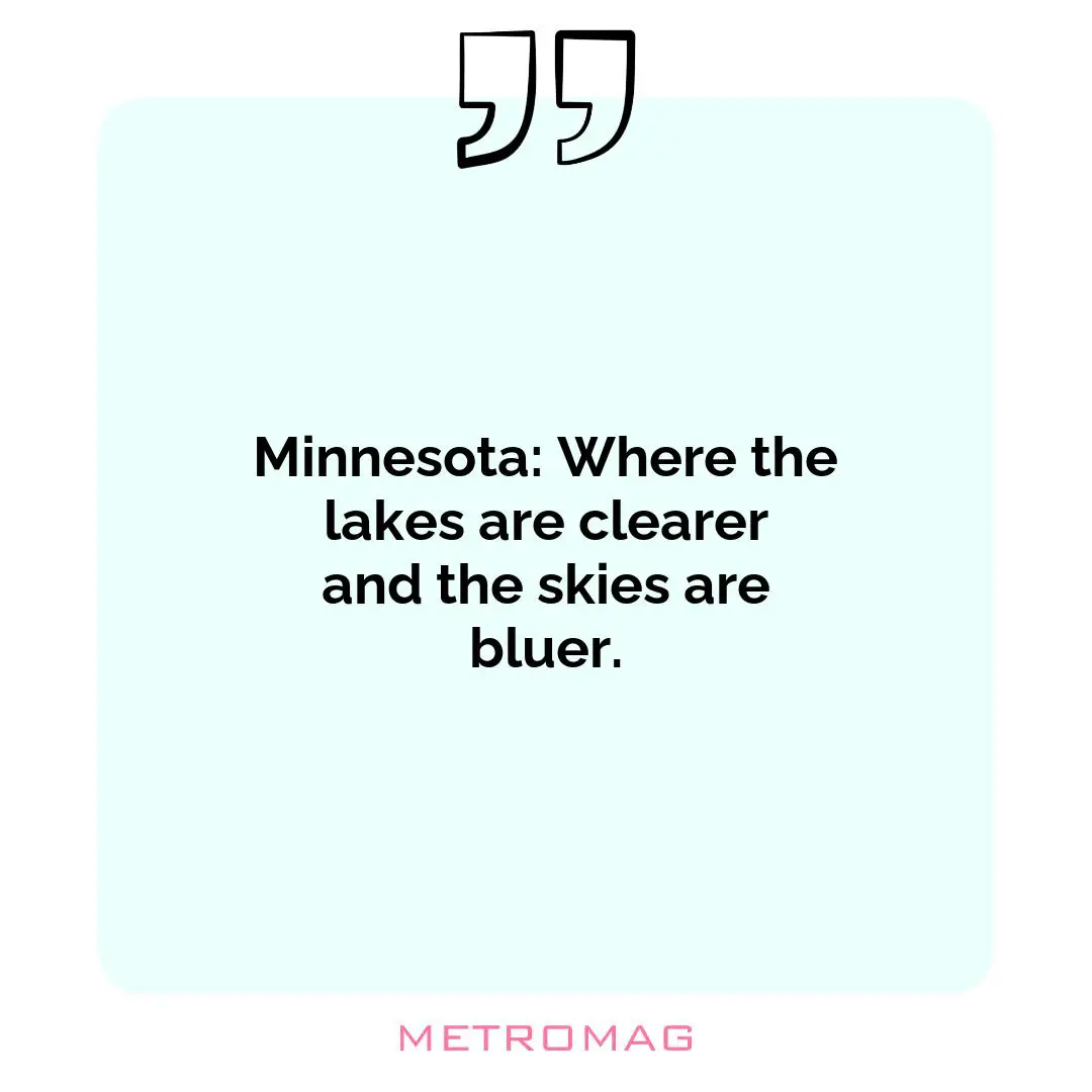Minnesota: Where the lakes are clearer and the skies are bluer.