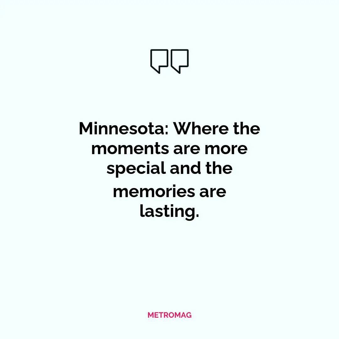 Minnesota: Where the moments are more special and the memories are lasting.