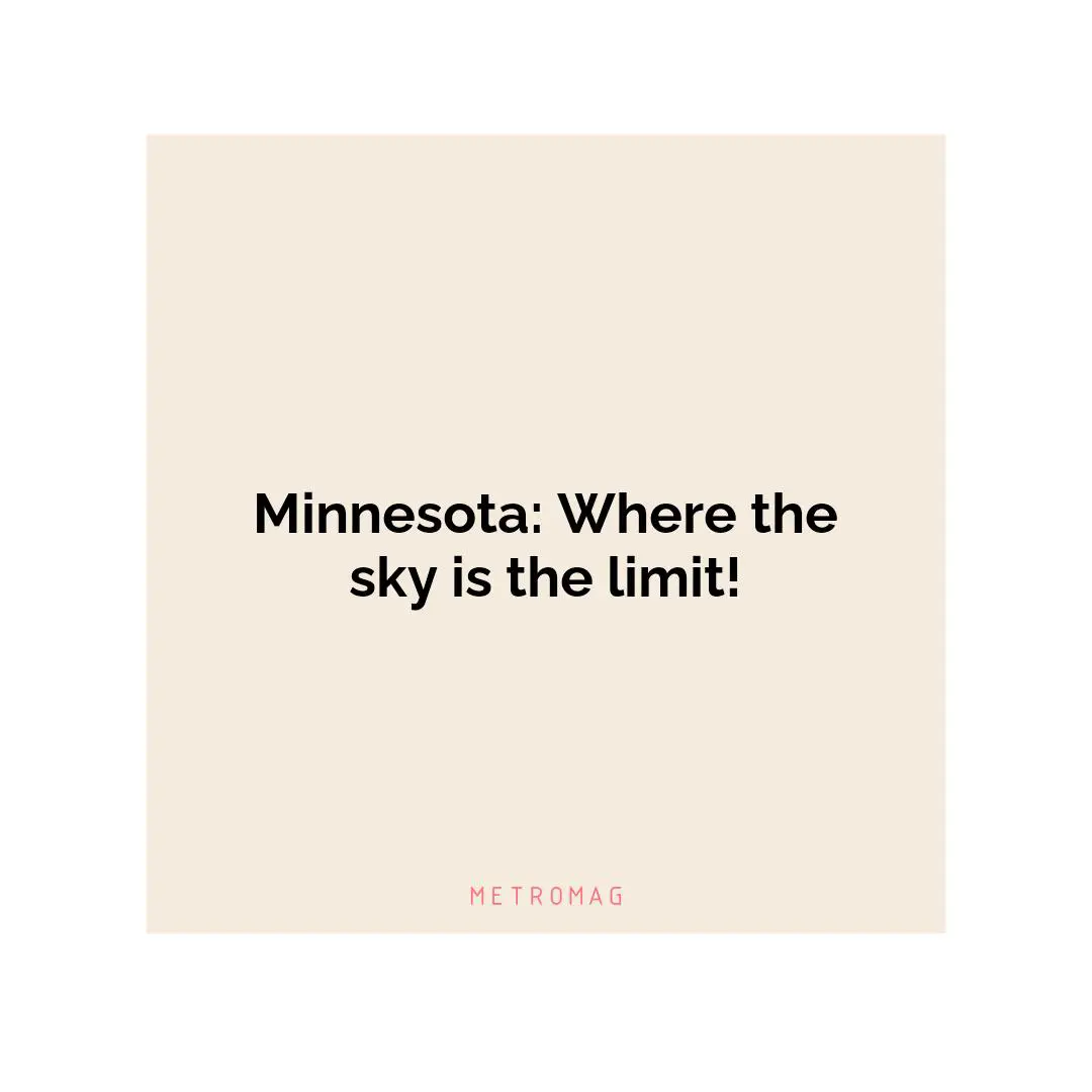 Minnesota: Where the sky is the limit!