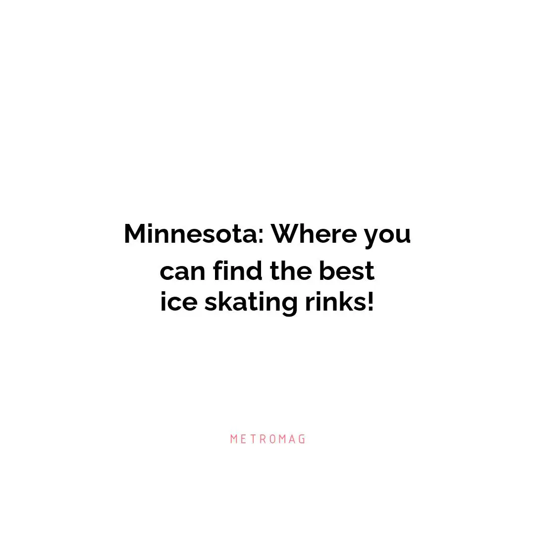 Minnesota: Where you can find the best ice skating rinks!