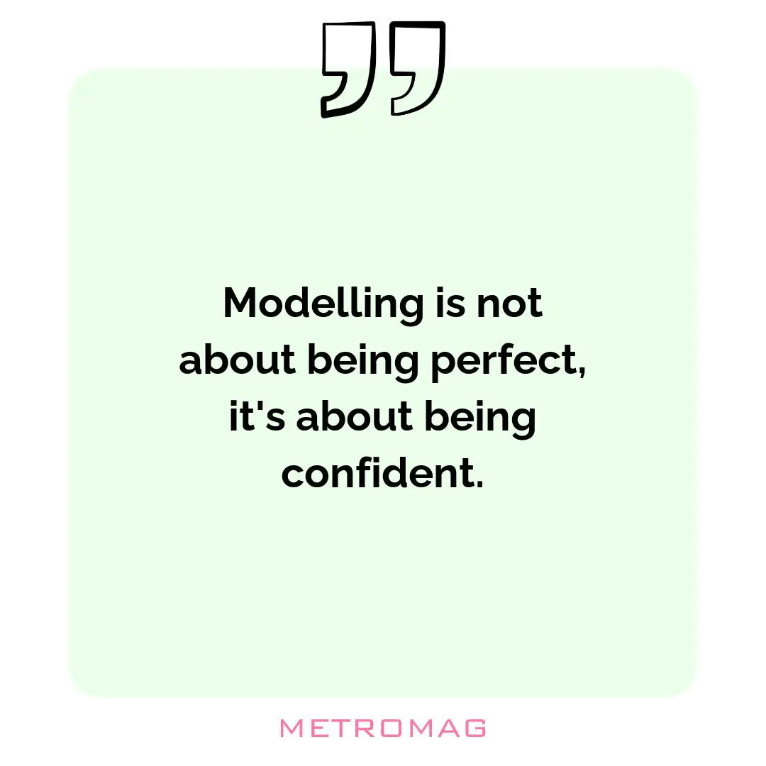 Modelling is not about being perfect, it's about being confident.