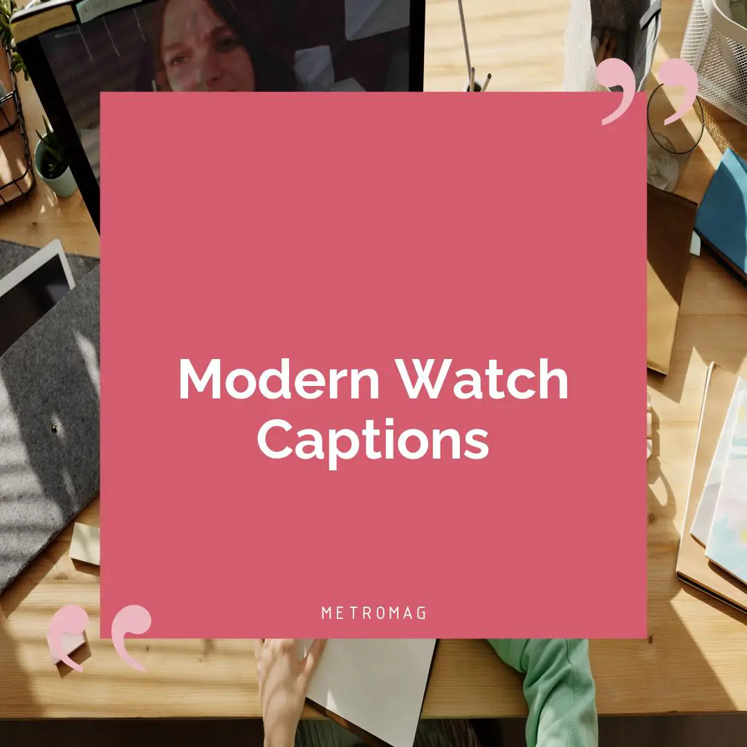 Modern Watch Captions
