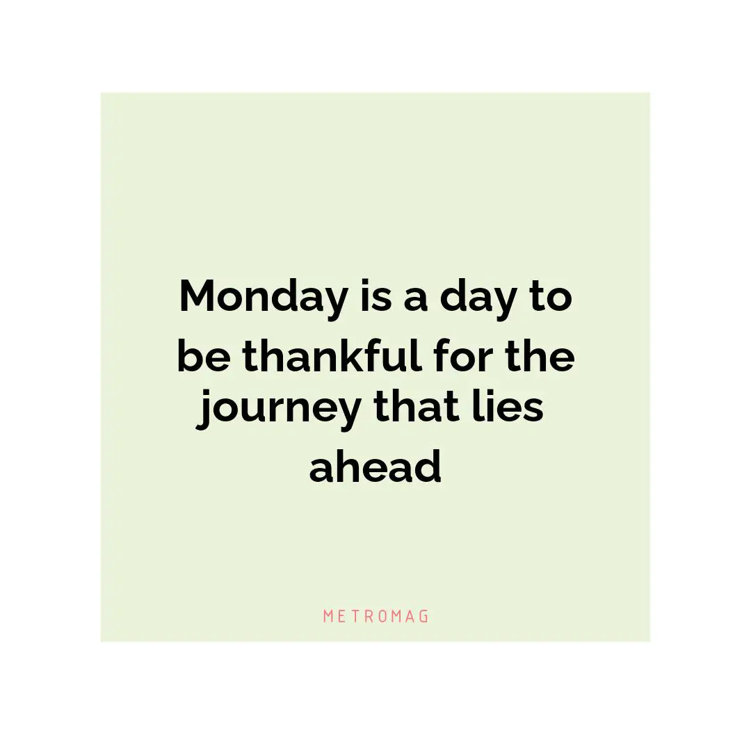 Monday is a day to be thankful for the journey that lies ahead