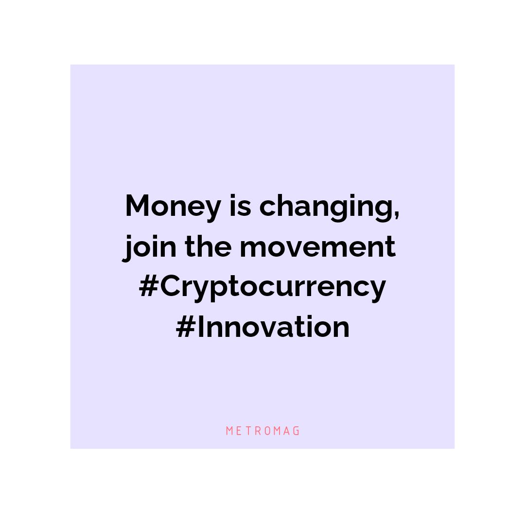 Money is changing, join the movement #Cryptocurrency #Innovation