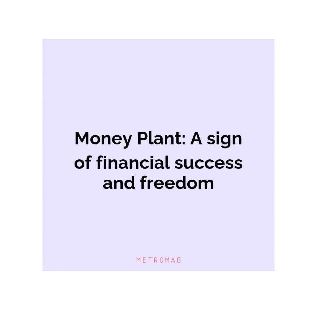 Money Plant: A sign of financial success and freedom