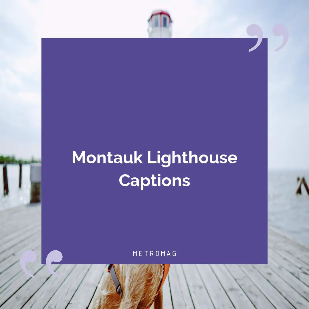 Montauk Lighthouse Captions