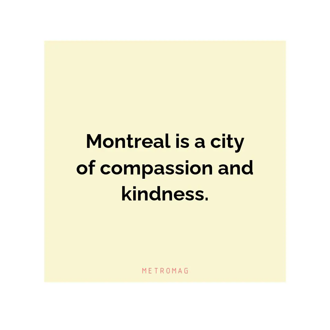 Montreal is a city of compassion and kindness.