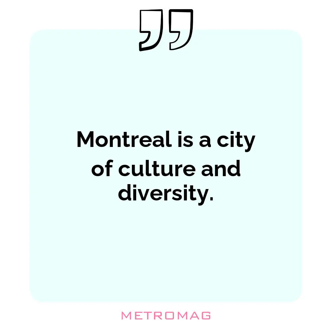 Montreal is a city of culture and diversity.