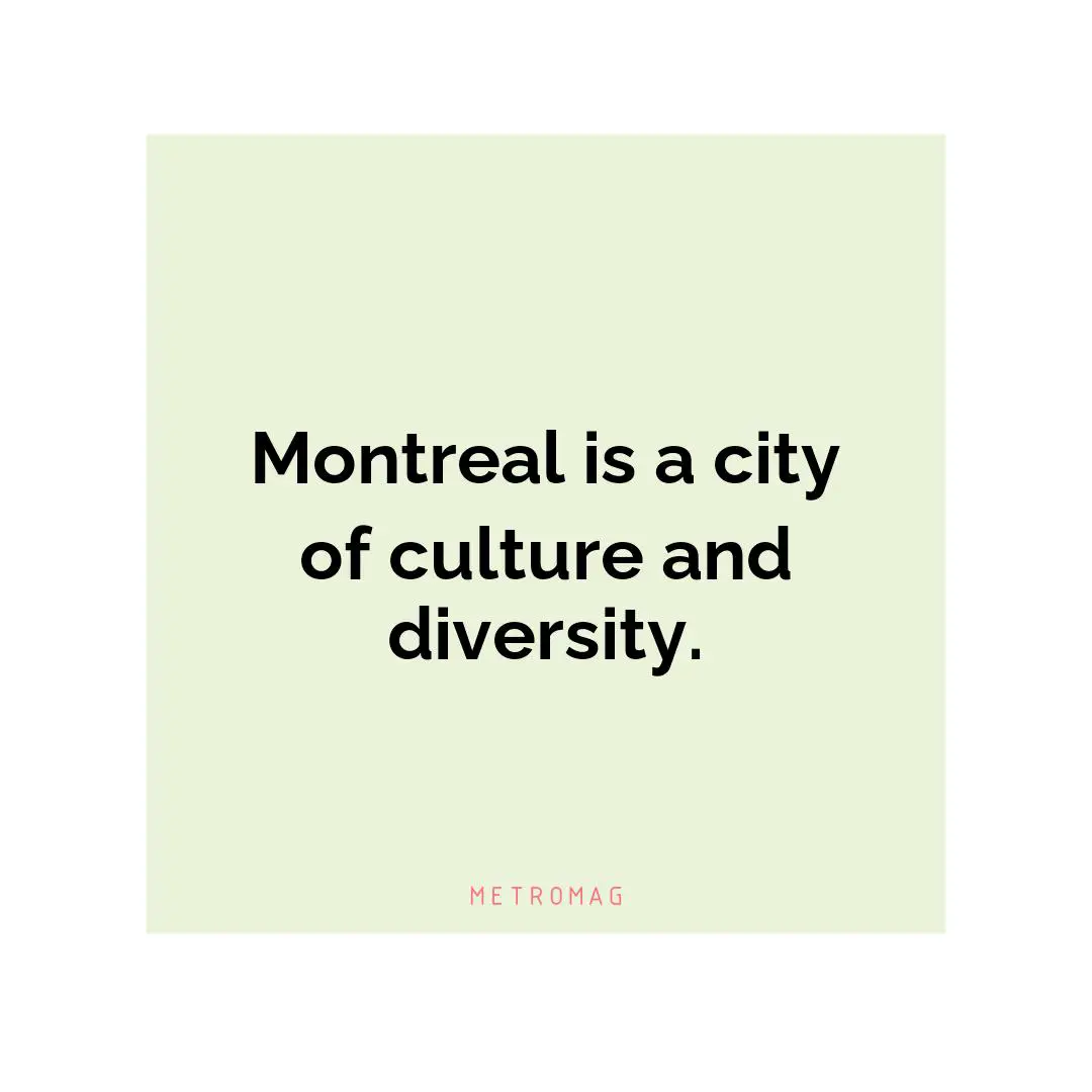 Montreal is a city of culture and diversity.