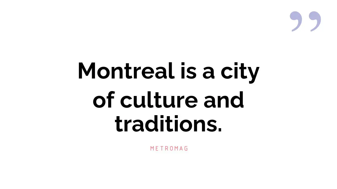 Montreal is a city of culture and traditions.