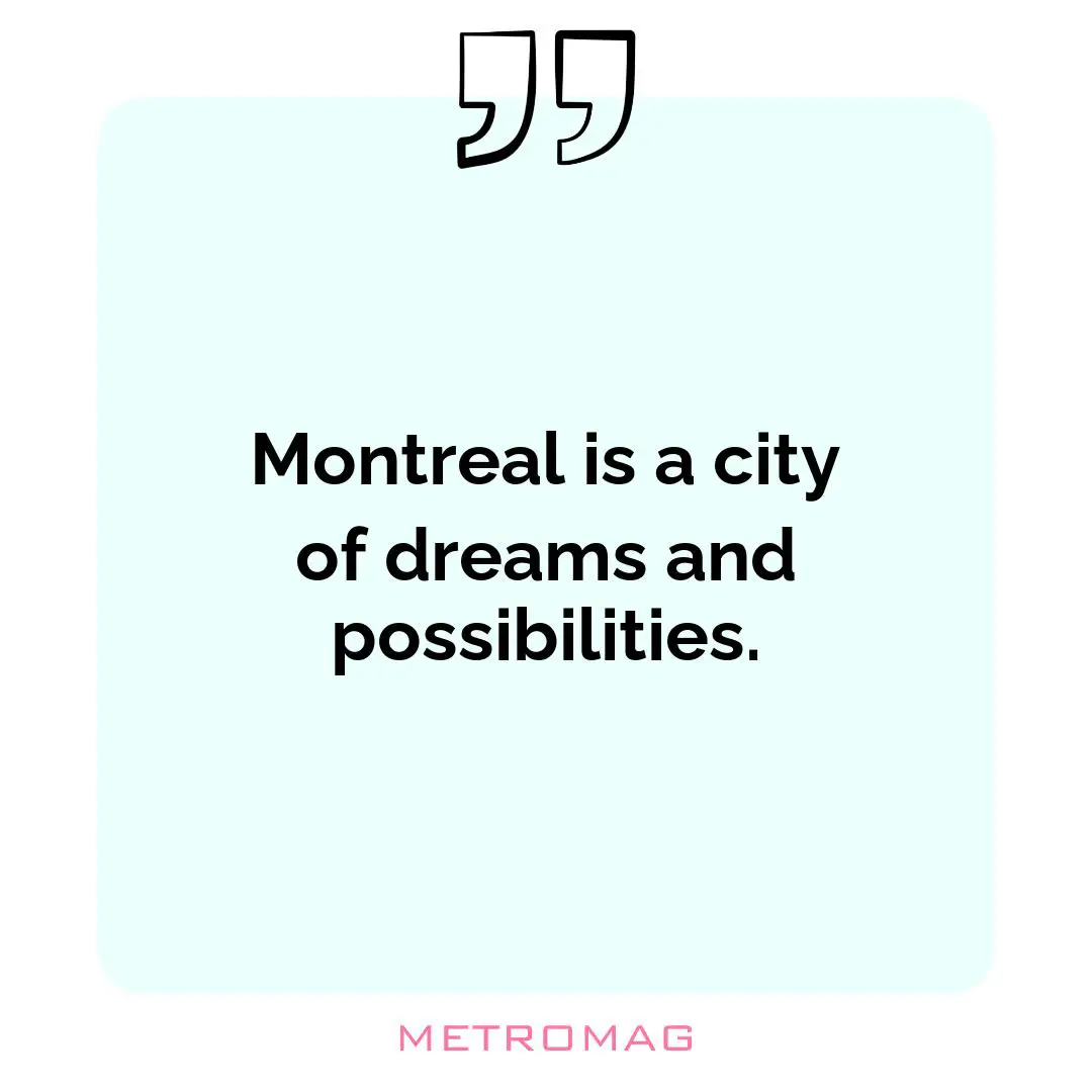 Montreal is a city of dreams and possibilities.