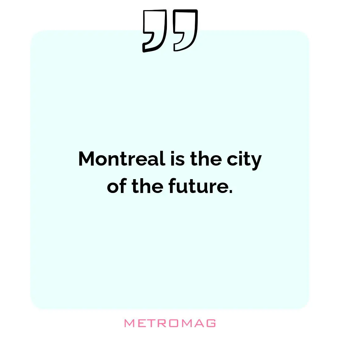 Montreal is the city of the future.