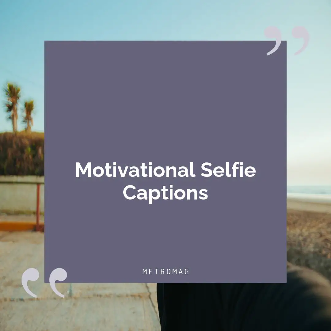 Motivational Selfie Captions