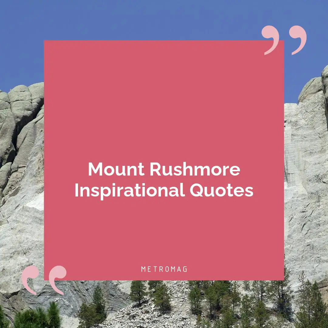 Mount Rushmore Inspirational Quotes