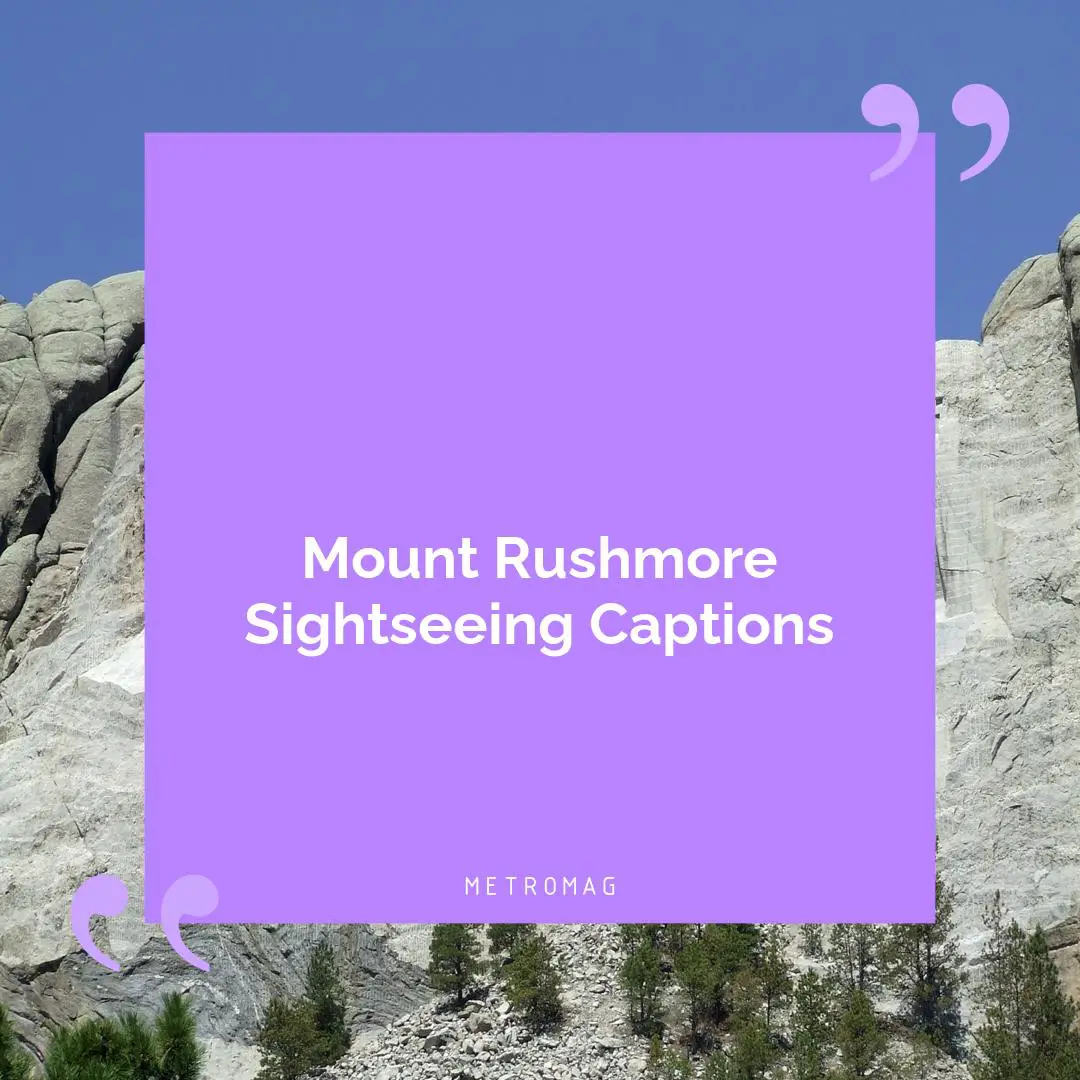 Mount Rushmore Sightseeing Captions