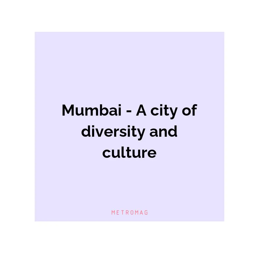 Mumbai - A city of diversity and culture