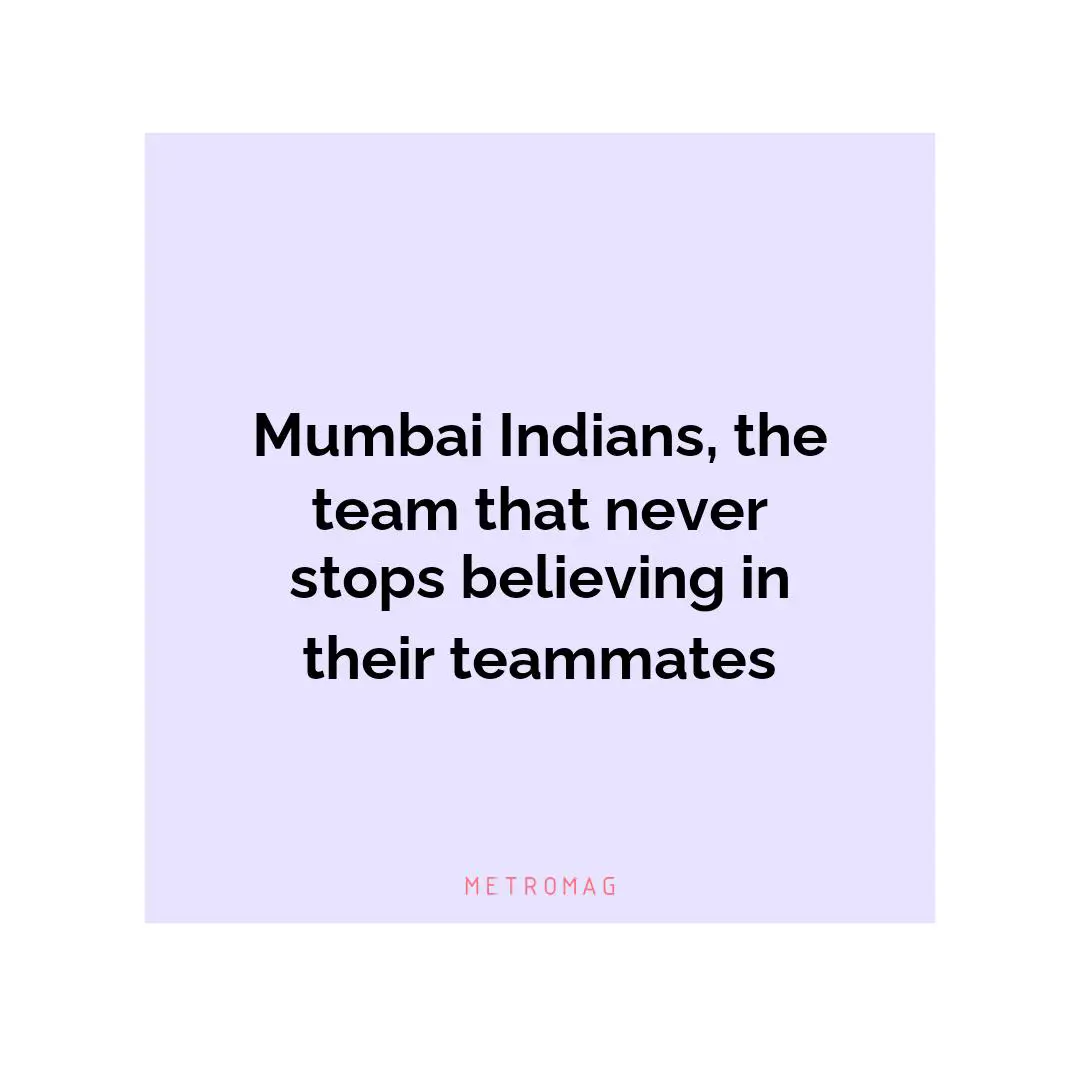 Mumbai Indians, the team that never stops believing in their teammates