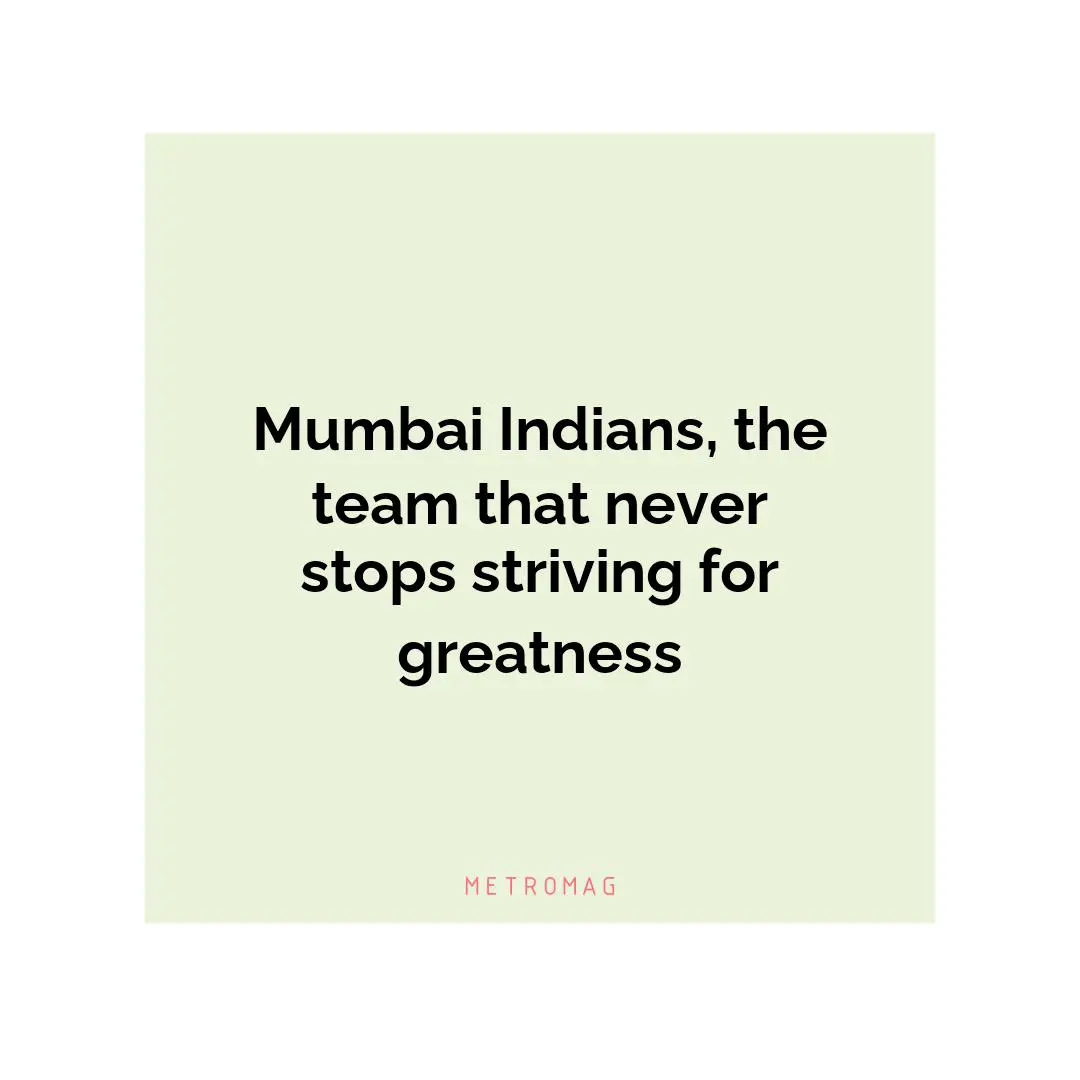 Mumbai Indians, the team that never stops striving for greatness
