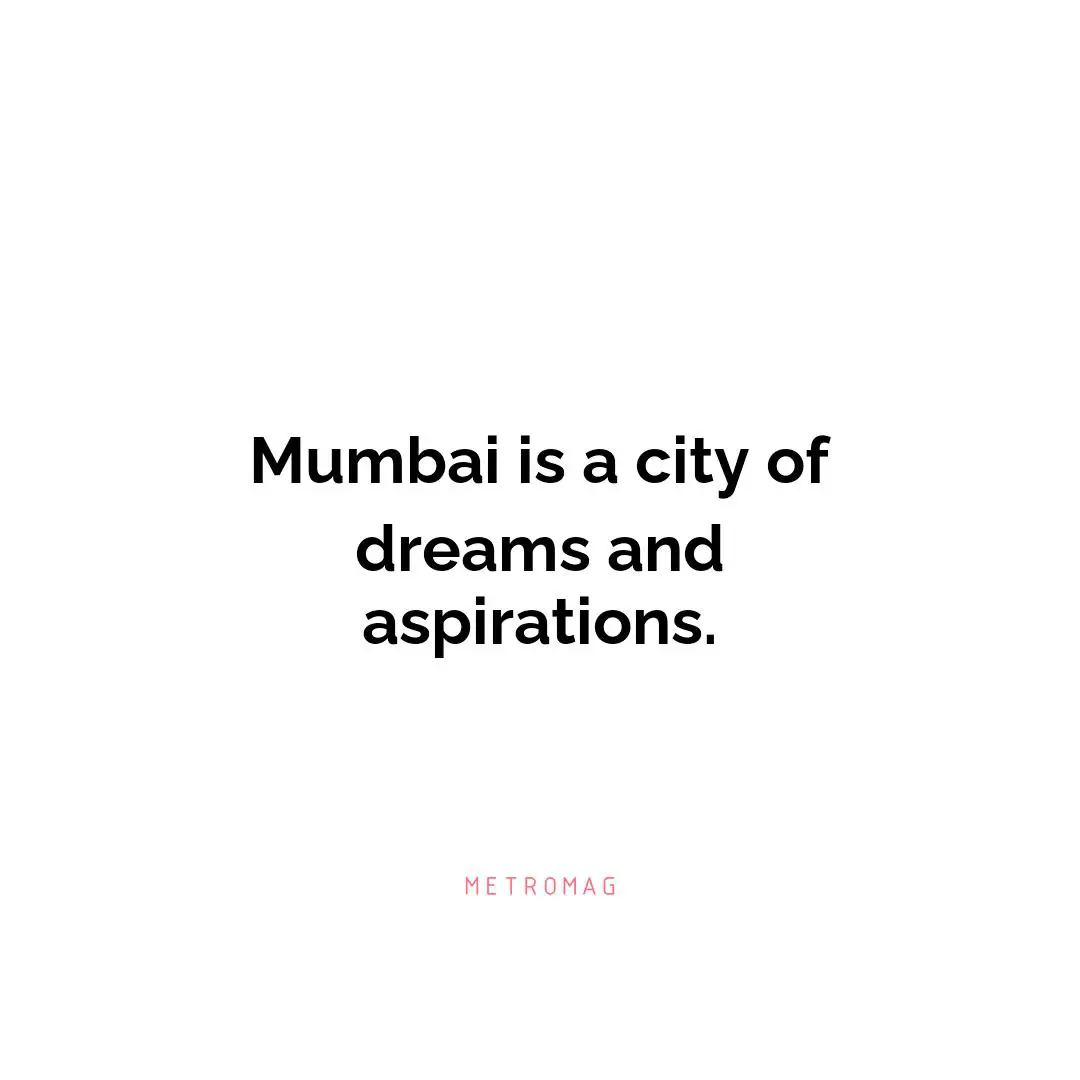 Mumbai is a city of dreams and aspirations.