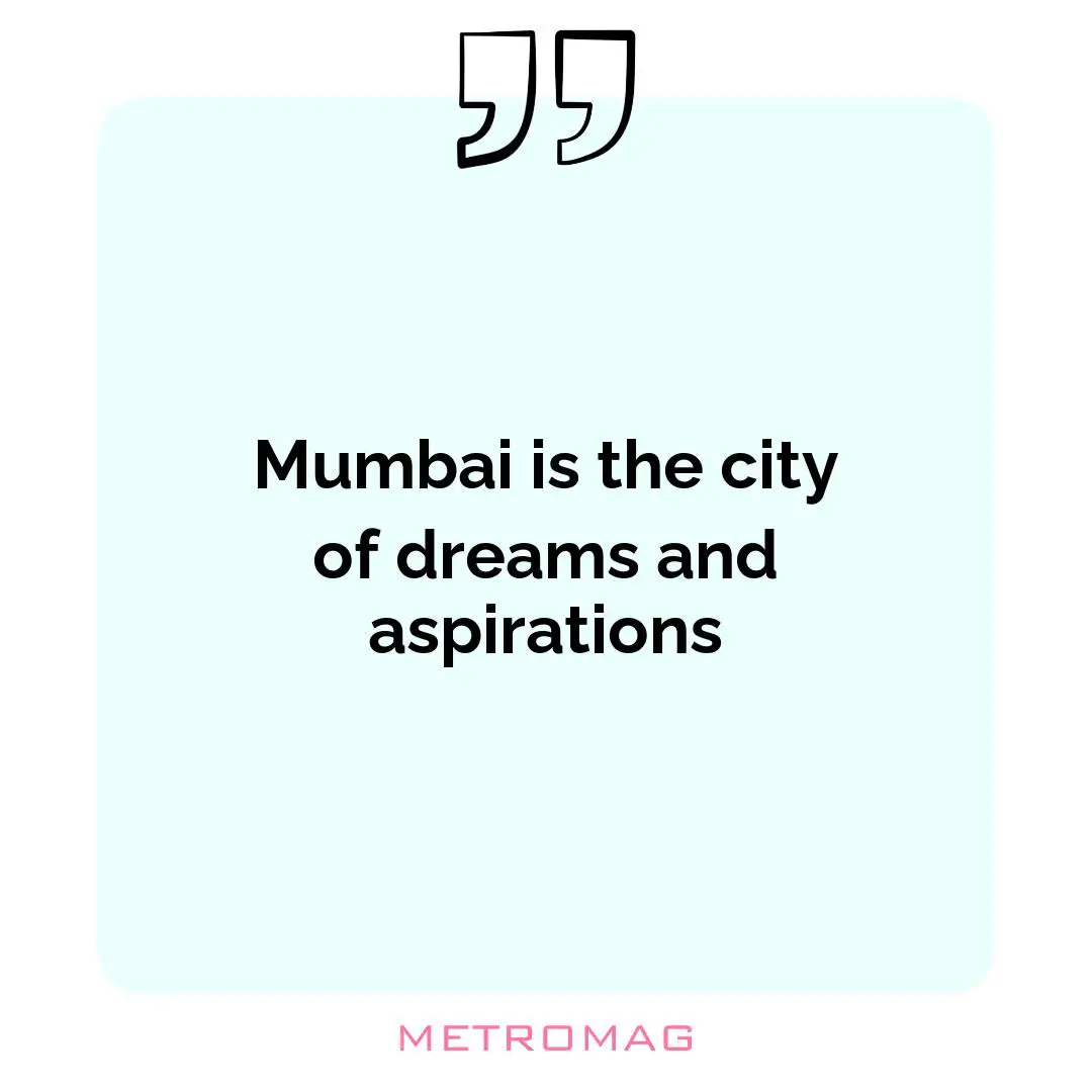 Mumbai is the city of dreams and aspirations