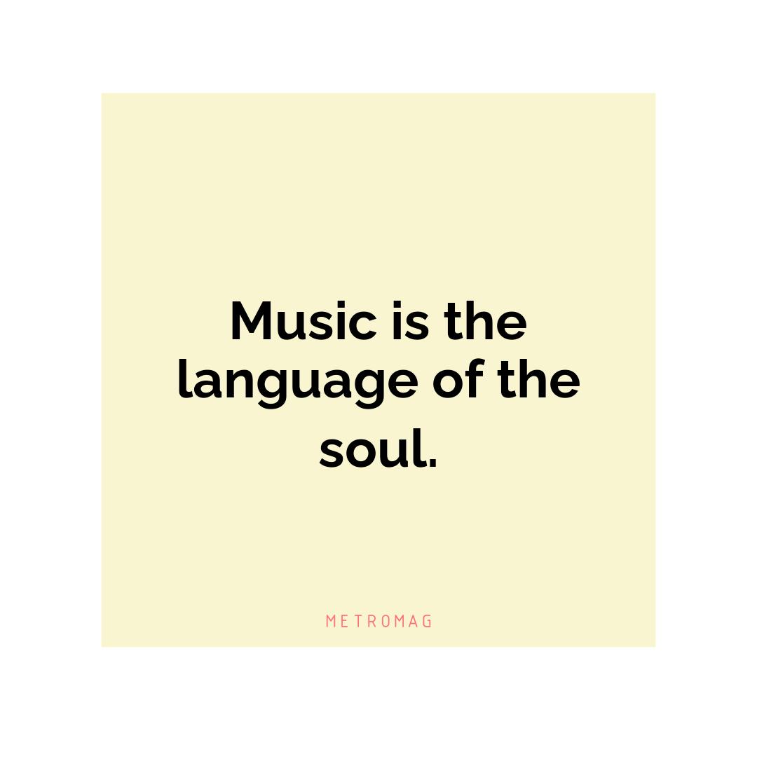 Music is the language of the soul.