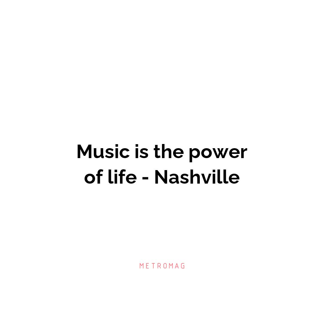 Music is the power of life - Nashville