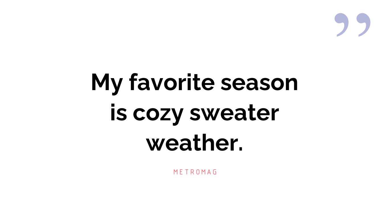 My favorite season is cozy sweater weather.