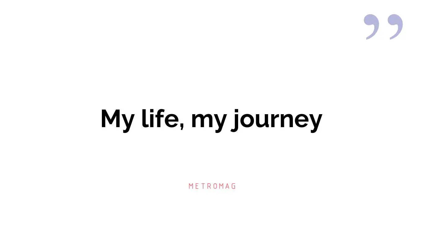 My life, my journey