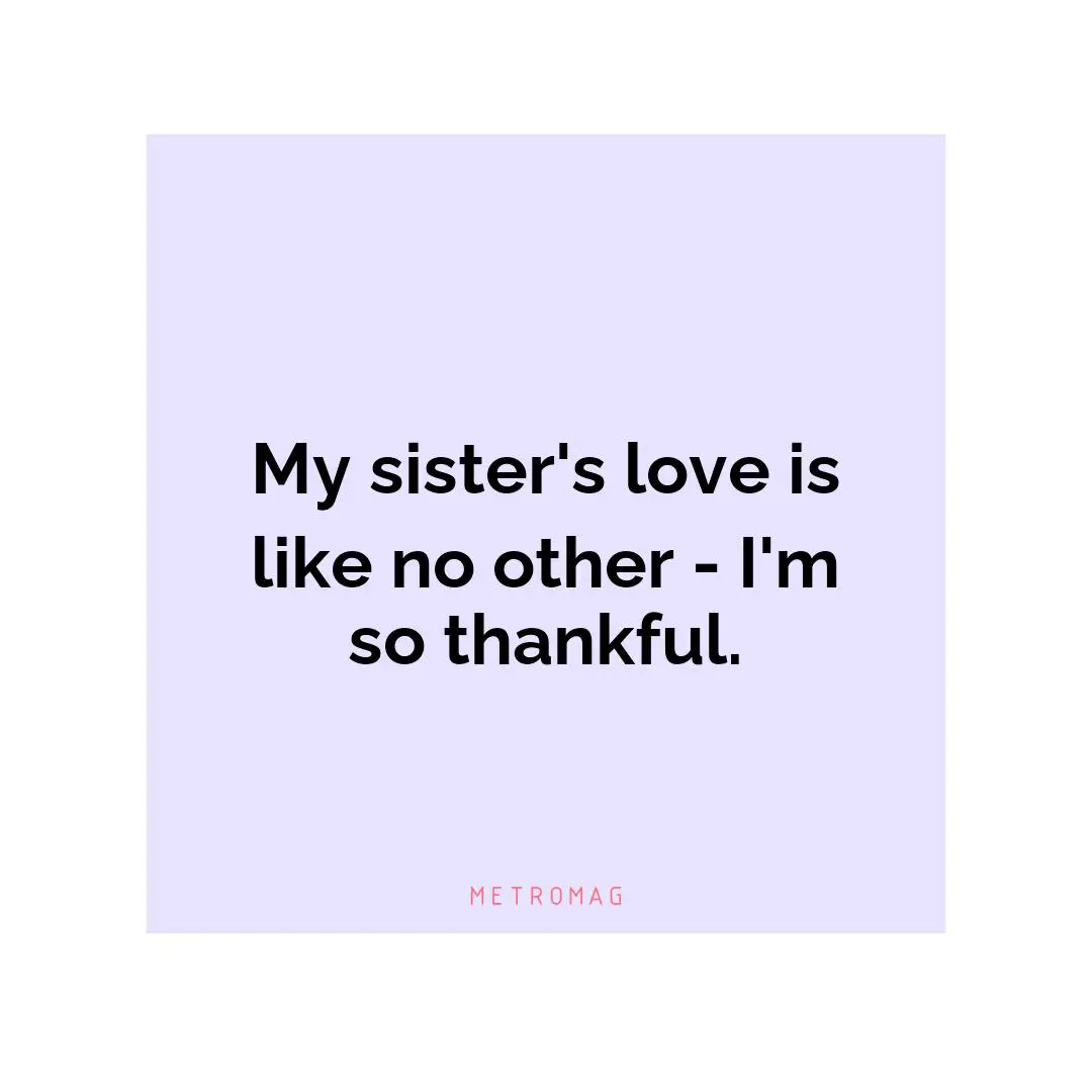 My sister's love is like no other - I'm so thankful.