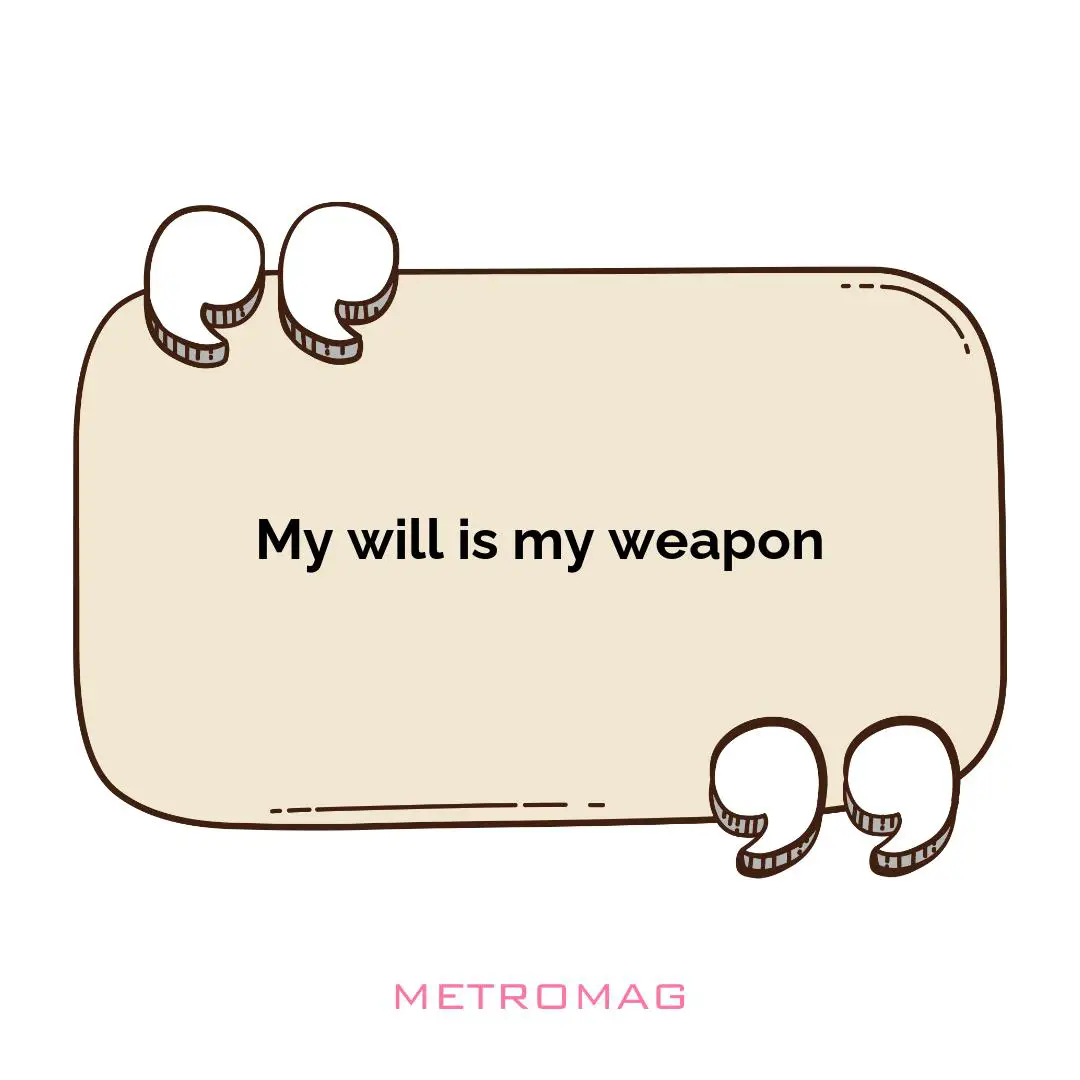 My will is my weapon