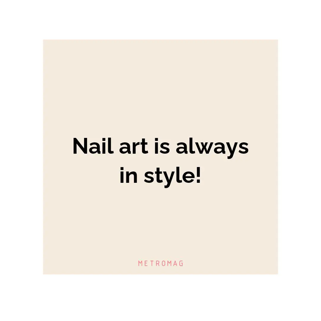 Nail art is always in style!